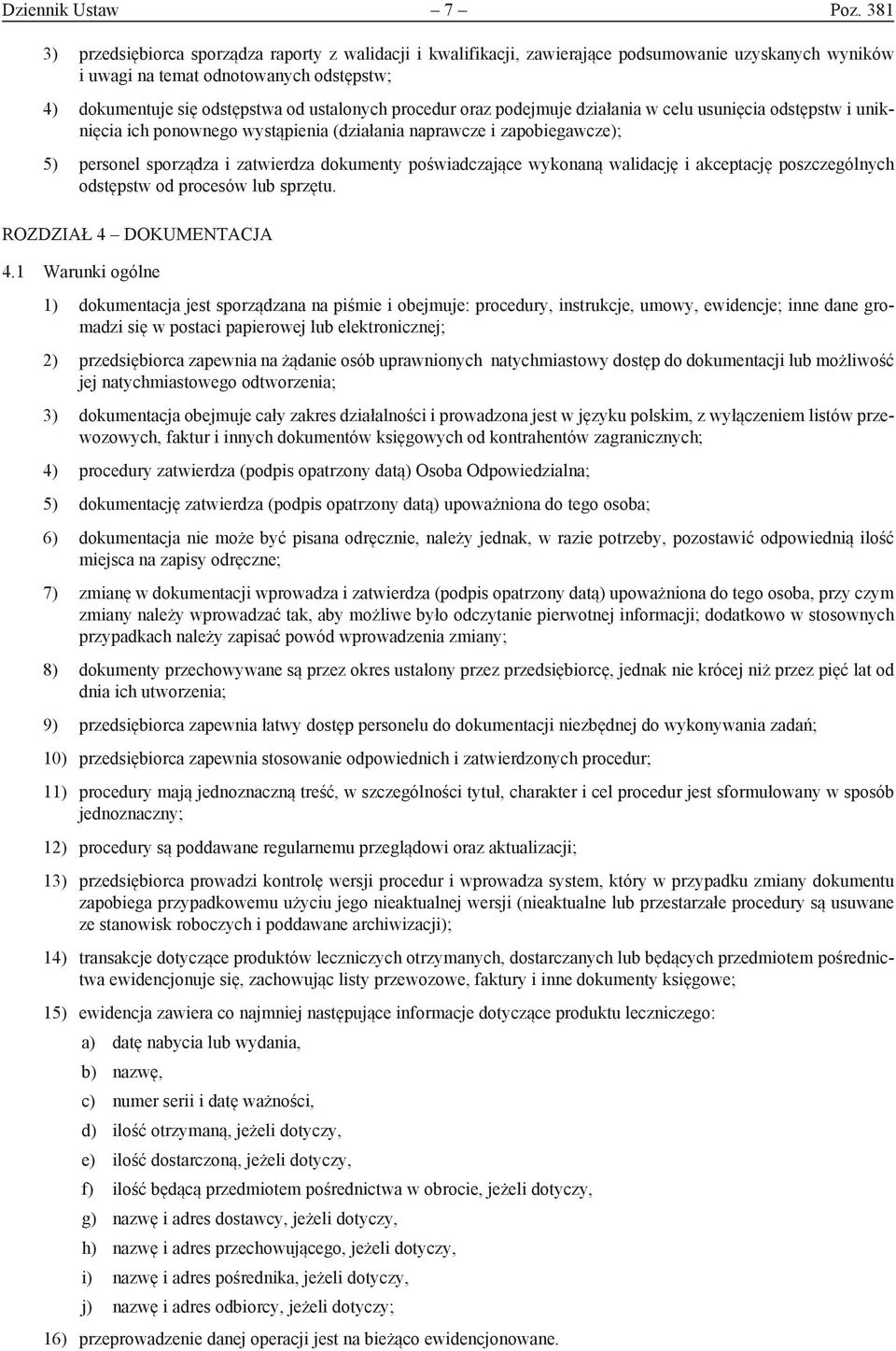 procedur oraz podejmuje działania w celu usunięcia odstępstw i uniknięcia ich ponownego wystąpienia (działania naprawcze i zapobiegawcze); 5) personel sporządza i zatwierdza dokumenty poświadczające