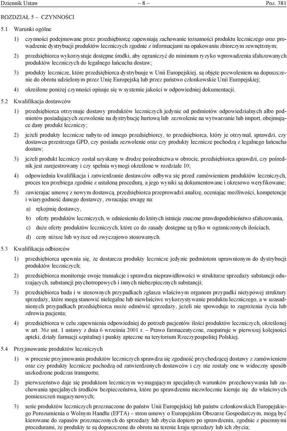 opakowaniu zbiorczym zewnętrznym; 2) przedsiębiorca wykorzystuje dostępne środki, aby ograniczyć do minimum ryzyko wprowadzenia sfałszowanych produktów leczniczych do legalnego łańcucha dostaw; 3)