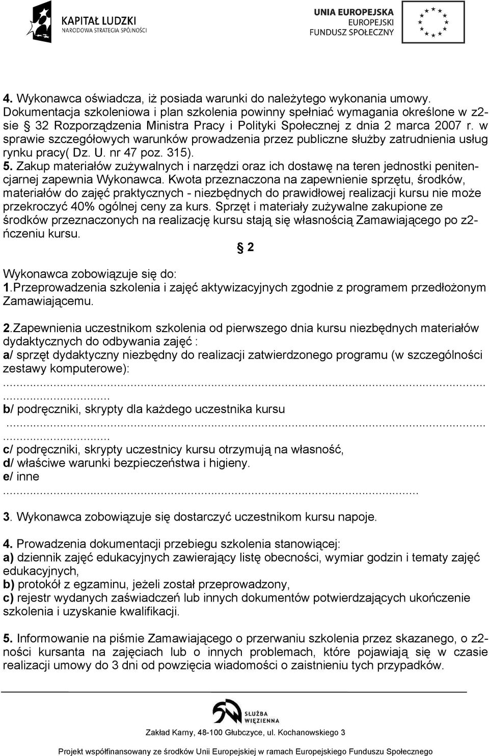 w sprawie szczegółowych warunków prowadzenia przez publiczne służby zatrudnienia usług rynku pracy( Dz. U. nr 47 poz. 315). 5.