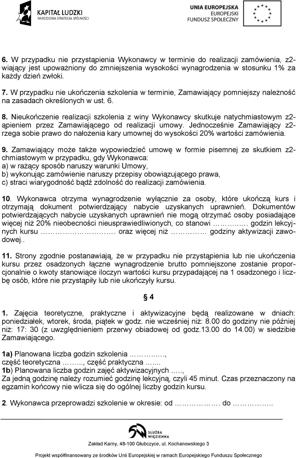 Nieukończenie realizacji szkolenia z winy Wykonawcy skutkuje natychmiastowym z2- ąpieniem przez Zamawiającego od realizacji umowy.