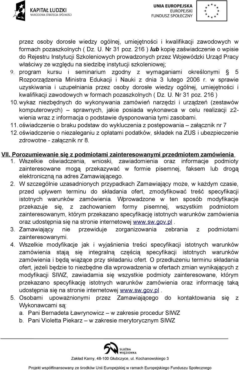 program kursu i seminarium zgodny z wymaganiami określonymi 5 Rozporządzenia Ministra Edukacji i Nauki z dnia 3 lutego 2006 r. w sprawie uzyskiwania i uzupełniania  216 ) 10.