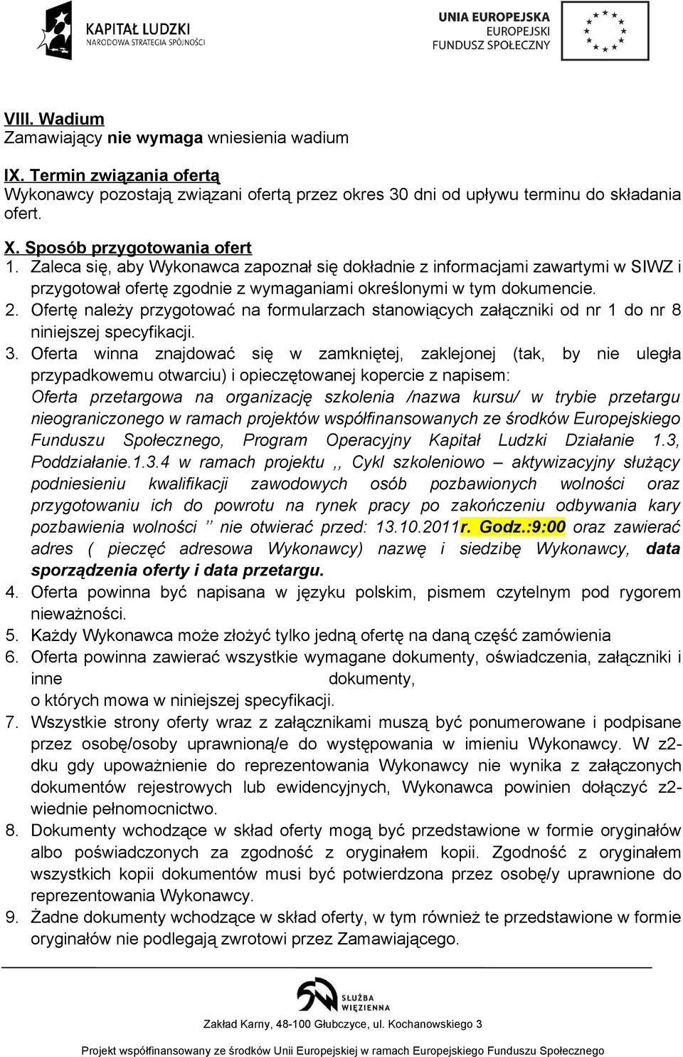 Ofertę należy przygotować na formularzach stanowiących załączniki od nr 1 do nr 8 niniejszej specyfikacji. 3.