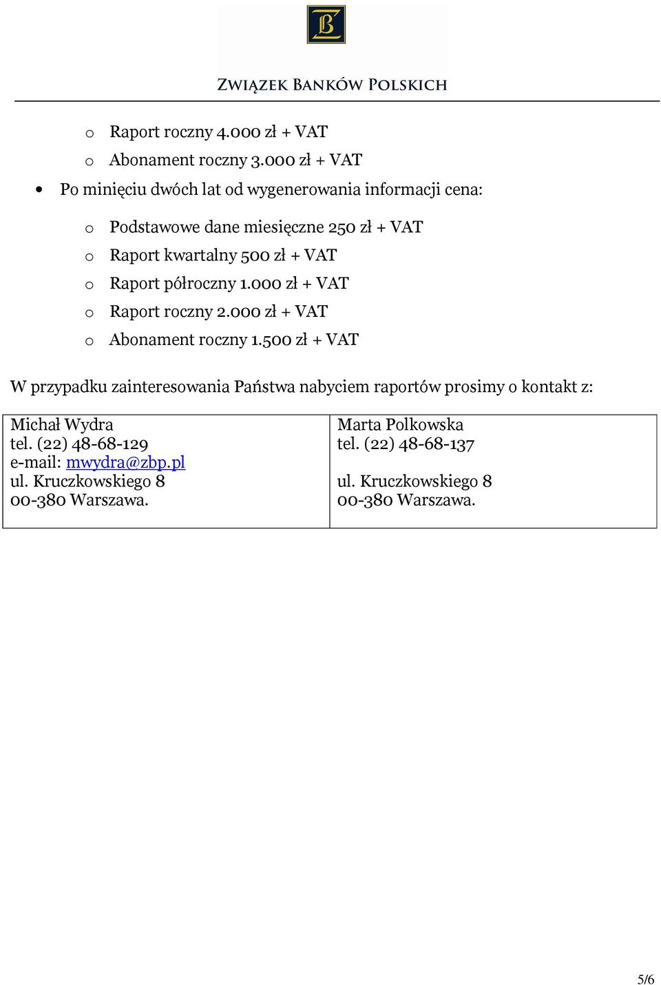 zł + VAT o Raport półroczny 1.000 zł + VAT o Raport roczny 2.000 zł + VAT o Abonament roczny 1.