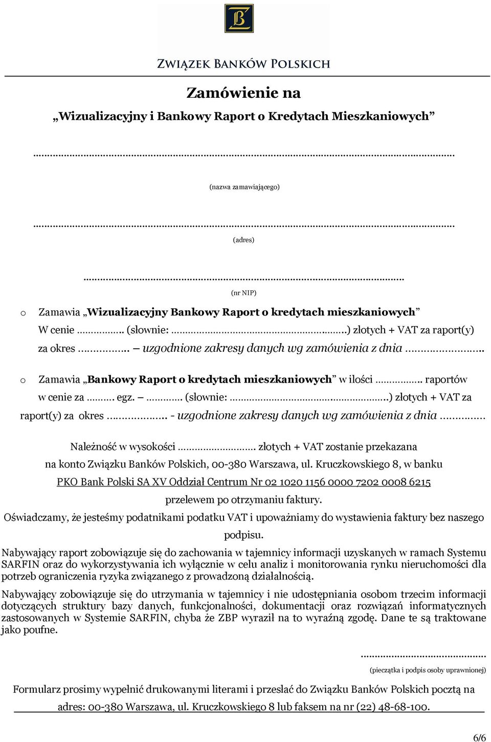 . (słownie:...) złotych + VAT za raport(y) za okres.. - uzgodnione zakresy danych wg zamówienia z dnia Należność w wysokości.