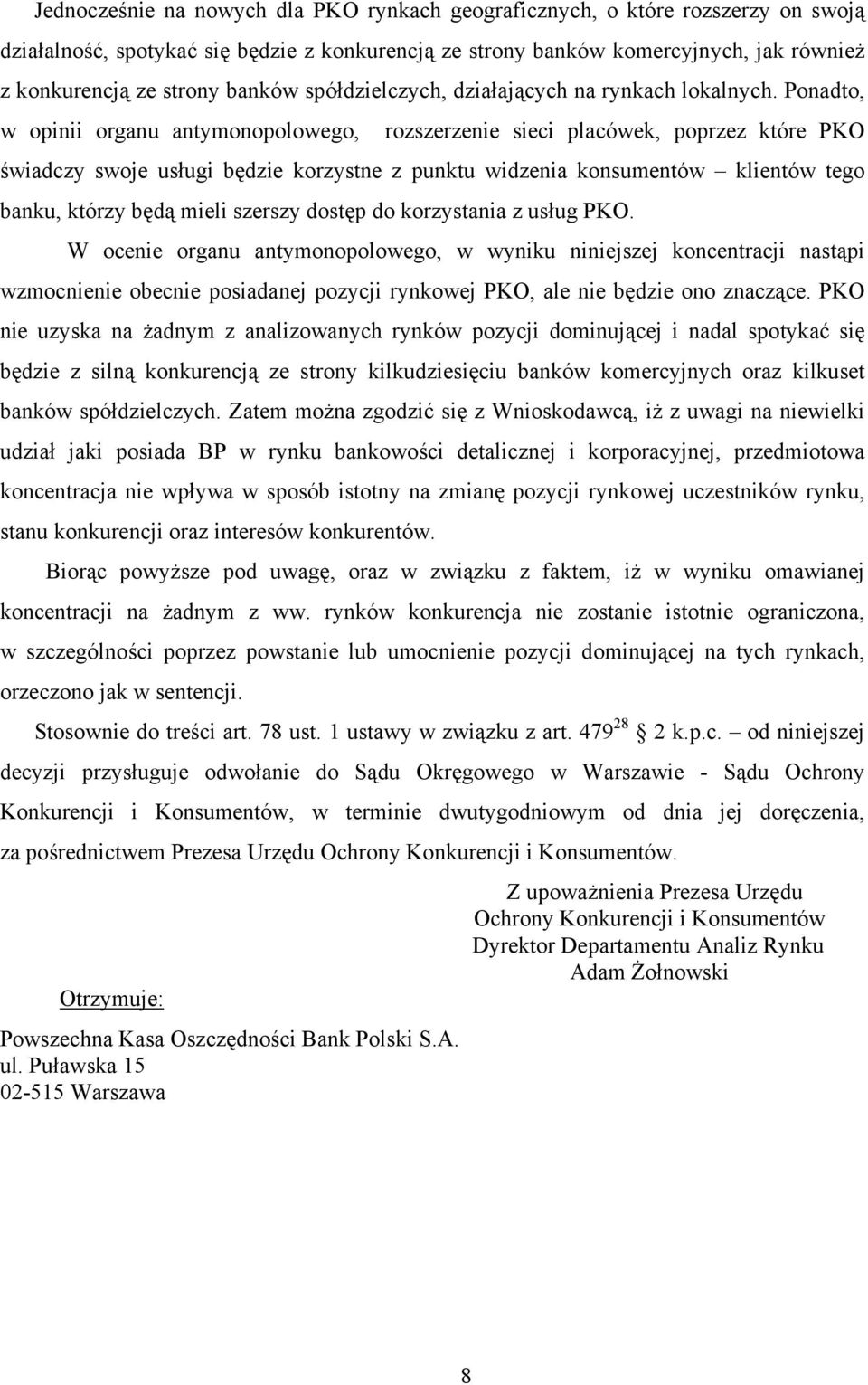 Ponadto, w opinii organu antymonopolowego, rozszerzenie sieci placówek, poprzez które PKO świadczy swoje usługi będzie korzystne z punktu widzenia konsumentów klientów tego banku, którzy będą mieli