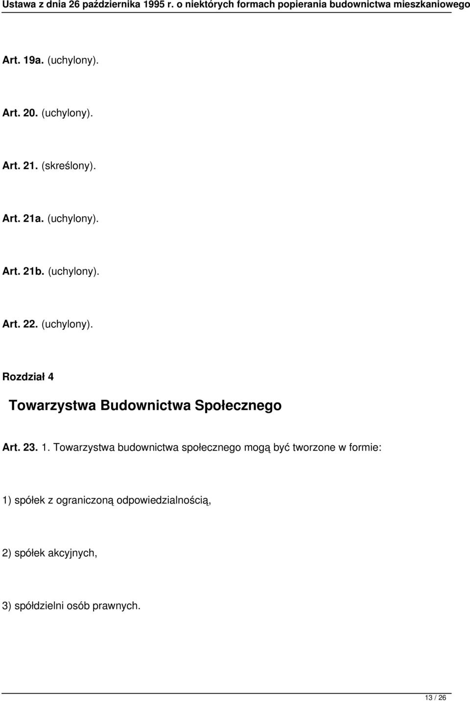 1. Towarzystwa budownictwa społecznego mogą być tworzone w formie: 1) spółek z