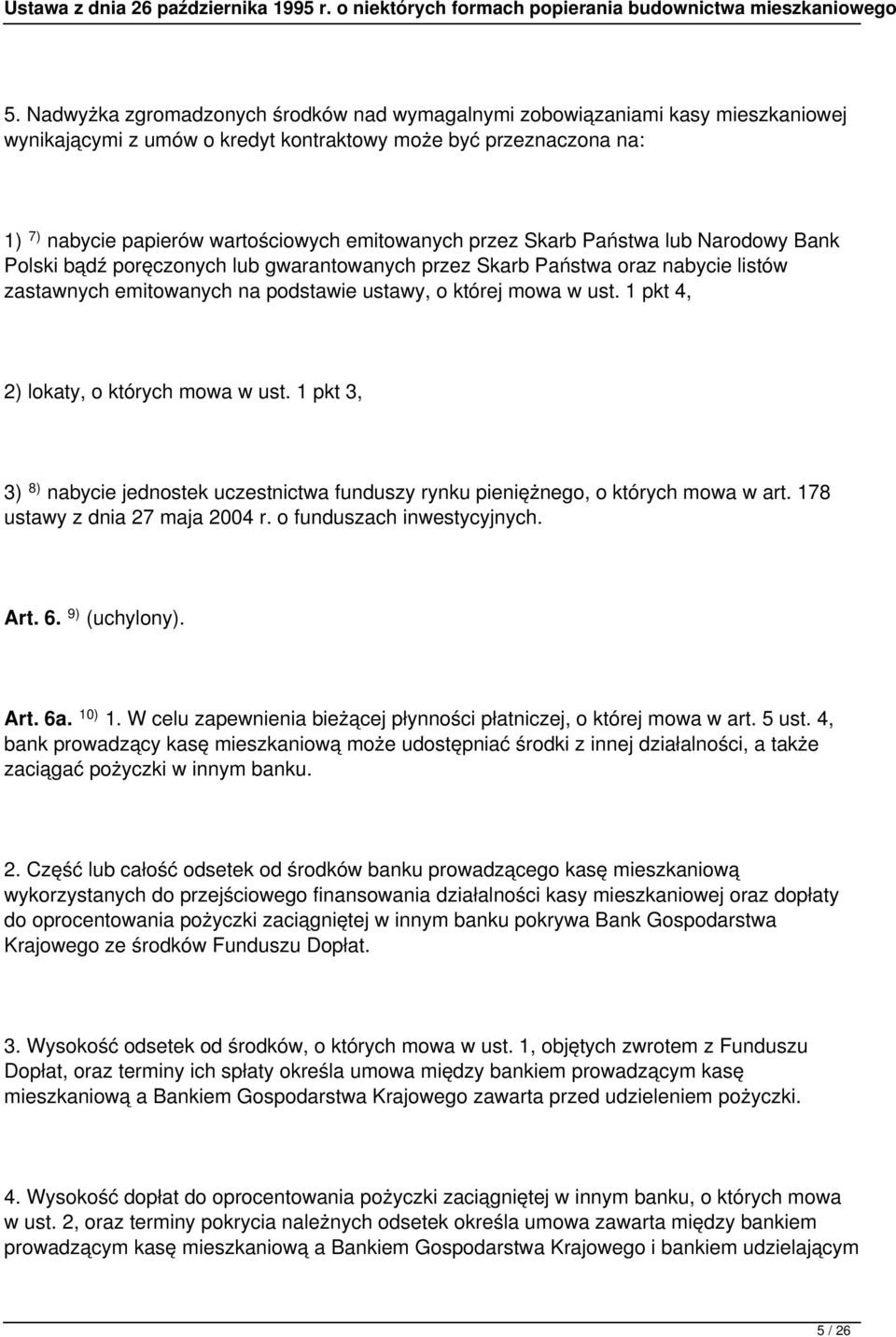 1 pkt 4, 2) lokaty, o których mowa w ust. 1 pkt 3, 3) 8) nabycie jednostek uczestnictwa funduszy rynku pieniężnego, o których mowa w art. 178 ustawy z dnia 27 maja 2004 r. o funduszach inwestycyjnych.