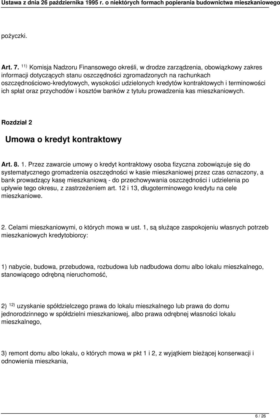 udzielonych kredytów kontraktowych i terminowości ich spłat oraz przychodów i kosztów banków z tytułu prowadzenia kas mieszkaniowych. Rozdział 2 Umowa o kredyt kontraktowy Art. 8. 1.