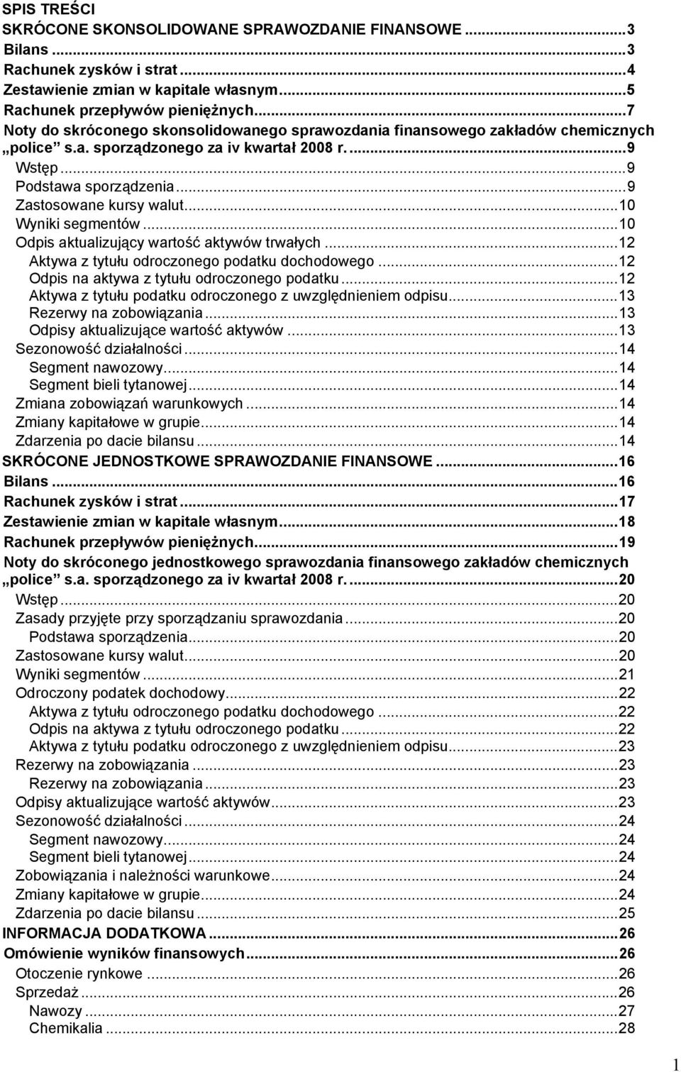 ..10 Wyniki segmentów...10 Odpis aktualizujący wartość aktywów trwałych...12 Aktywa z tytułu odroczonego podatku dochodowego...12 Odpis na aktywa z tytułu odroczonego podatku.