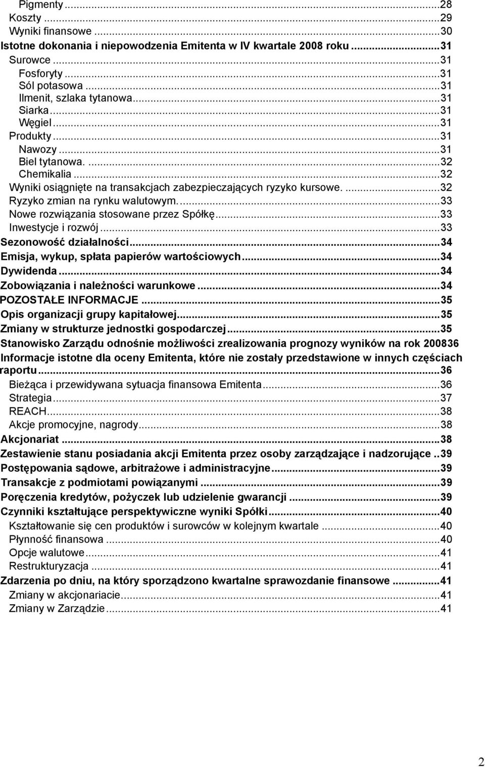 ..33 Nowe rozwiązania stosowane przez Spółkę...33 Inwestycje i rozwój...33 Sezonowość działalności...34 Emisja, wykup, spłata papierów wartościowych...34 Dywidenda.