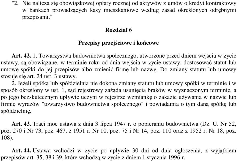 Towarzystwa budownictwa społecznego, utworzone przed dniem wejścia w Ŝycie ustawy, są obowiązane, w terminie roku od dnia wejścia w Ŝycie ustawy, dostosować statut lub umowę spółki do jej przepisów