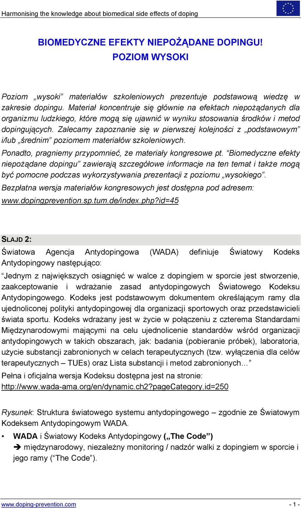 Materiał koncentruje się głównie na efektach niepożądanych dla organizmu ludzkiego, które mogą się ujawnić w wyniku stosowania środków i metod dopingujących.