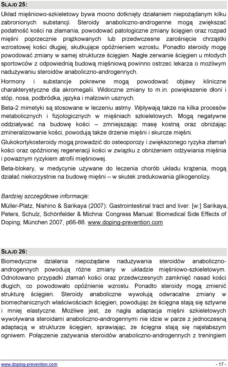 wzrostowej kości długiej, skutkujące opóźnieniem wzrostu. Ponadto steroidy mogę powodować zmiany w samej strukturze ścięgien.