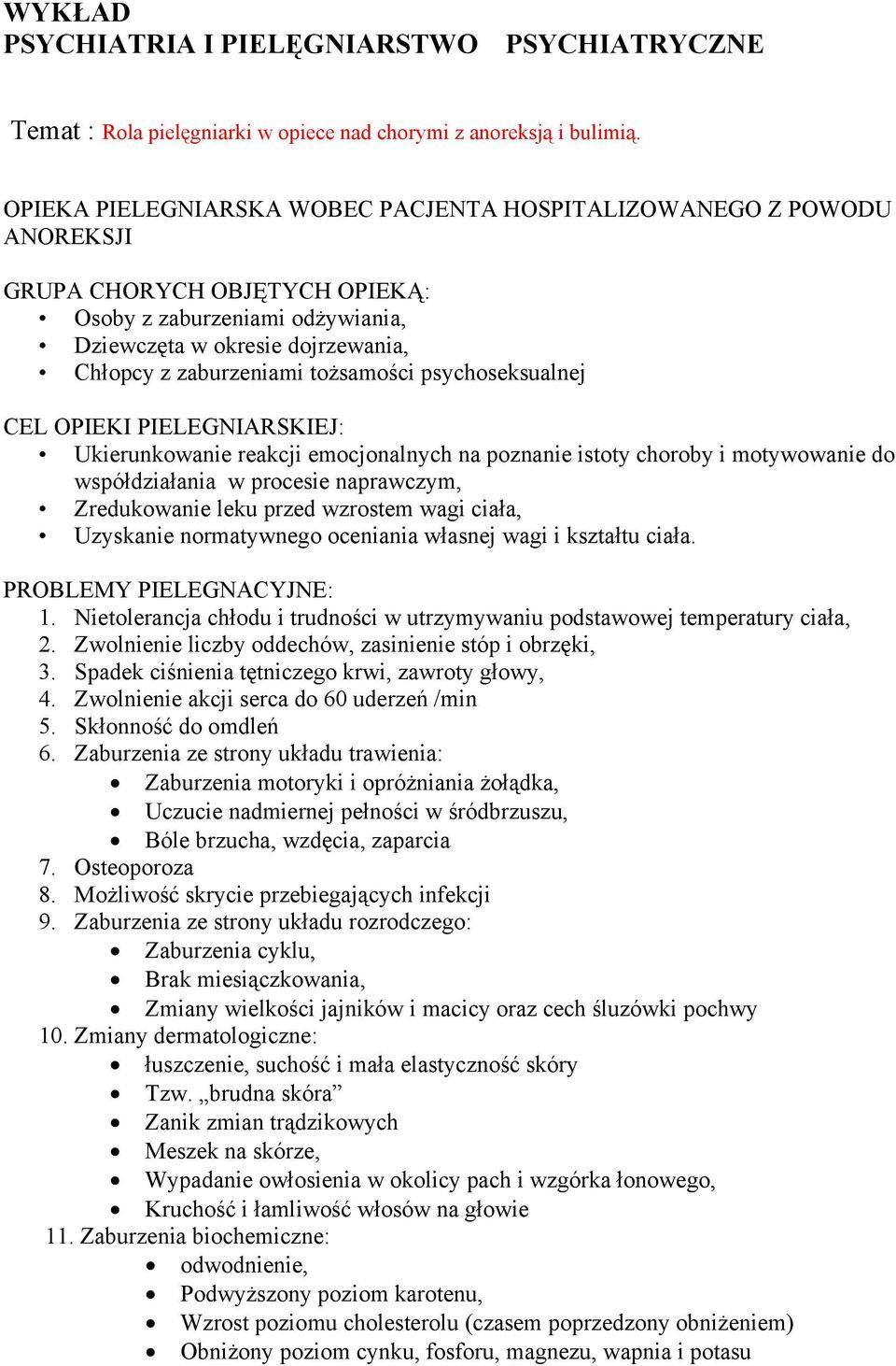 tożsamości psychoseksualnej CEL OPIEKI PIELEGNIARSKIEJ: Ukierunkowanie reakcji emocjonalnych na poznanie istoty choroby i motywowanie do współdziałania w procesie naprawczym, Zredukowanie leku przed