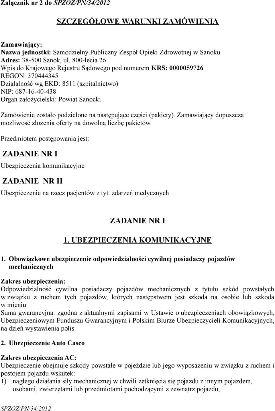 Zamówienie zostało podzielone na następujące części (pakiety). Zamawiający dopuszcza możliwość złożenia oferty na dowolną liczbę pakietów.