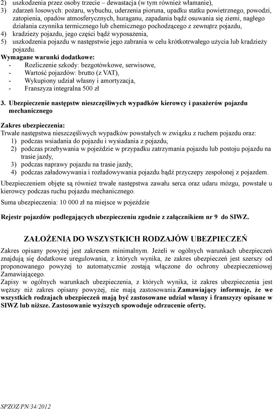 wyposażenia, 5) uszkodzenia pojazdu w następstwie jego zabrania w celu krótkotrwałego użycia lub kradzieży pojazdu.