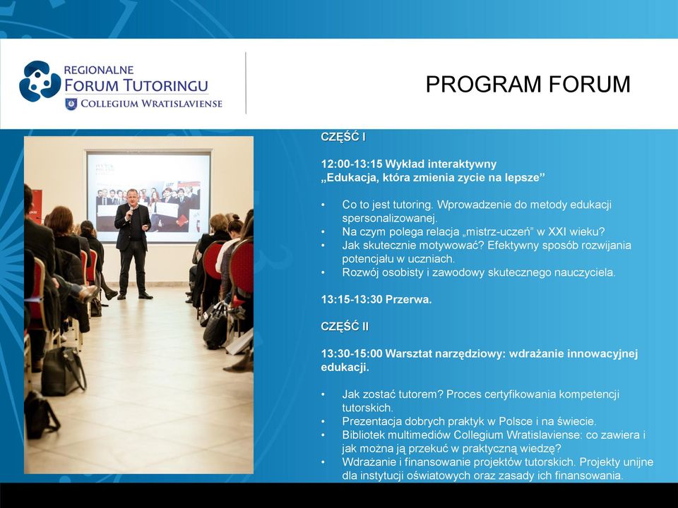 13:15-13:30 Przerwa. CZĘŚĆ II 13:30-15:00 Warsztat narzędziowy: wdrażanie innowacyjnej edukacji. Jak zostać tutorem? Proces certyfikowania kompetencji tutorskich.