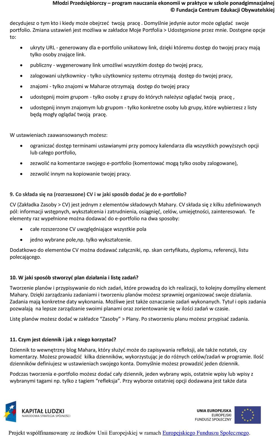 publiczny - wygenerowany link umożliwi wszystkim dostęp do twojej pracy, zalogowani użytkownicy - tylko użytkownicy systemu otrzymają dostęp do twojej pracy, znajomi - tylko znajomi w Maharze