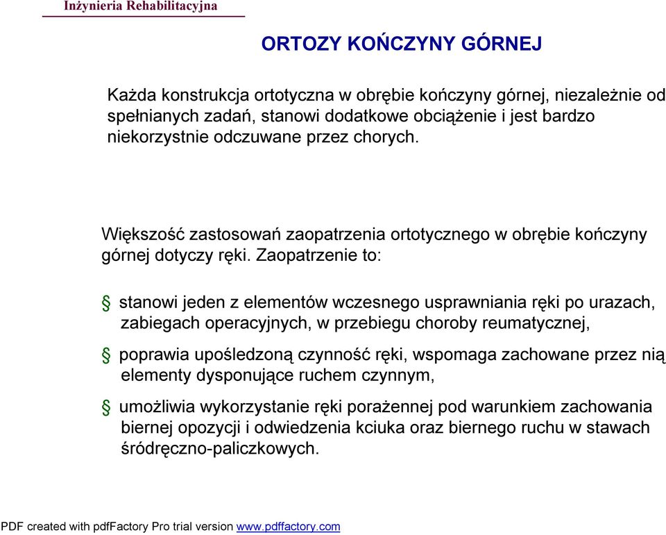 Zaopatrzenie to: stanowi jeden z elementów wczesnego usprawniania ręki po urazach, zabiegach operacyjnych, w przebiegu choroby reumatycznej, poprawia upośledzoną czynność