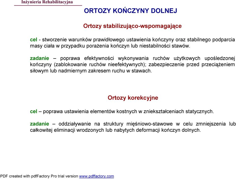 zadanie poprawa efektywności wykonywania ruchów użytkowych upośledzonej kończyny (zablokowanie ruchów nieefektywnych); zabezpieczenie przed przeciążeniem siłowym