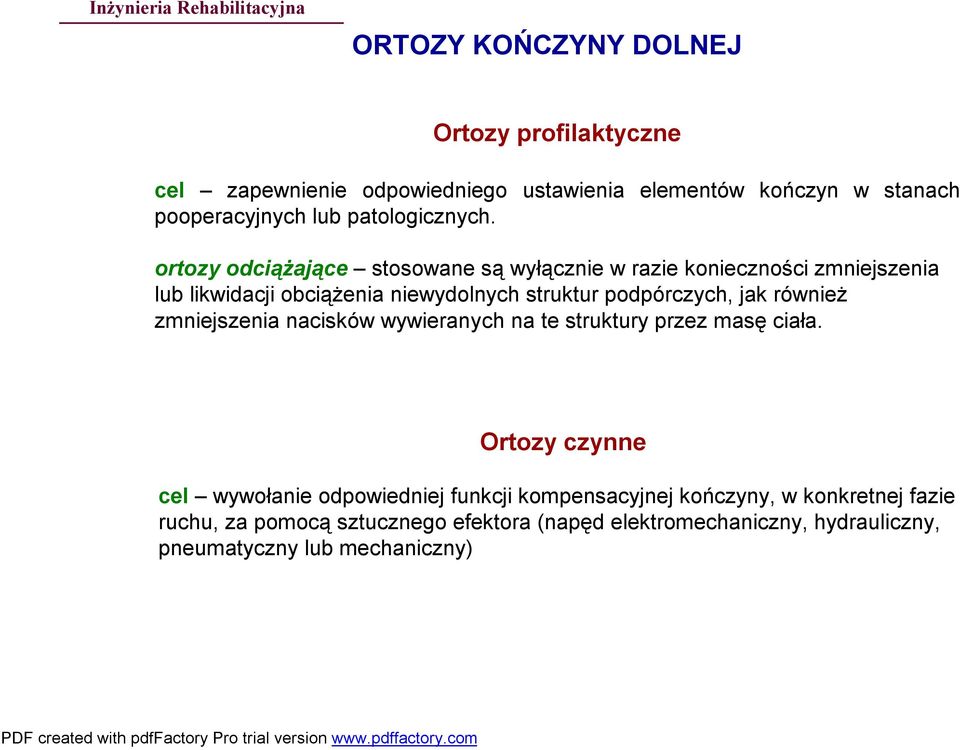 ortozy odciążające stosowane są wyłącznie w razie konieczności zmniejszenia lub likwidacji obciążenia niewydolnych struktur podpórczych, jak