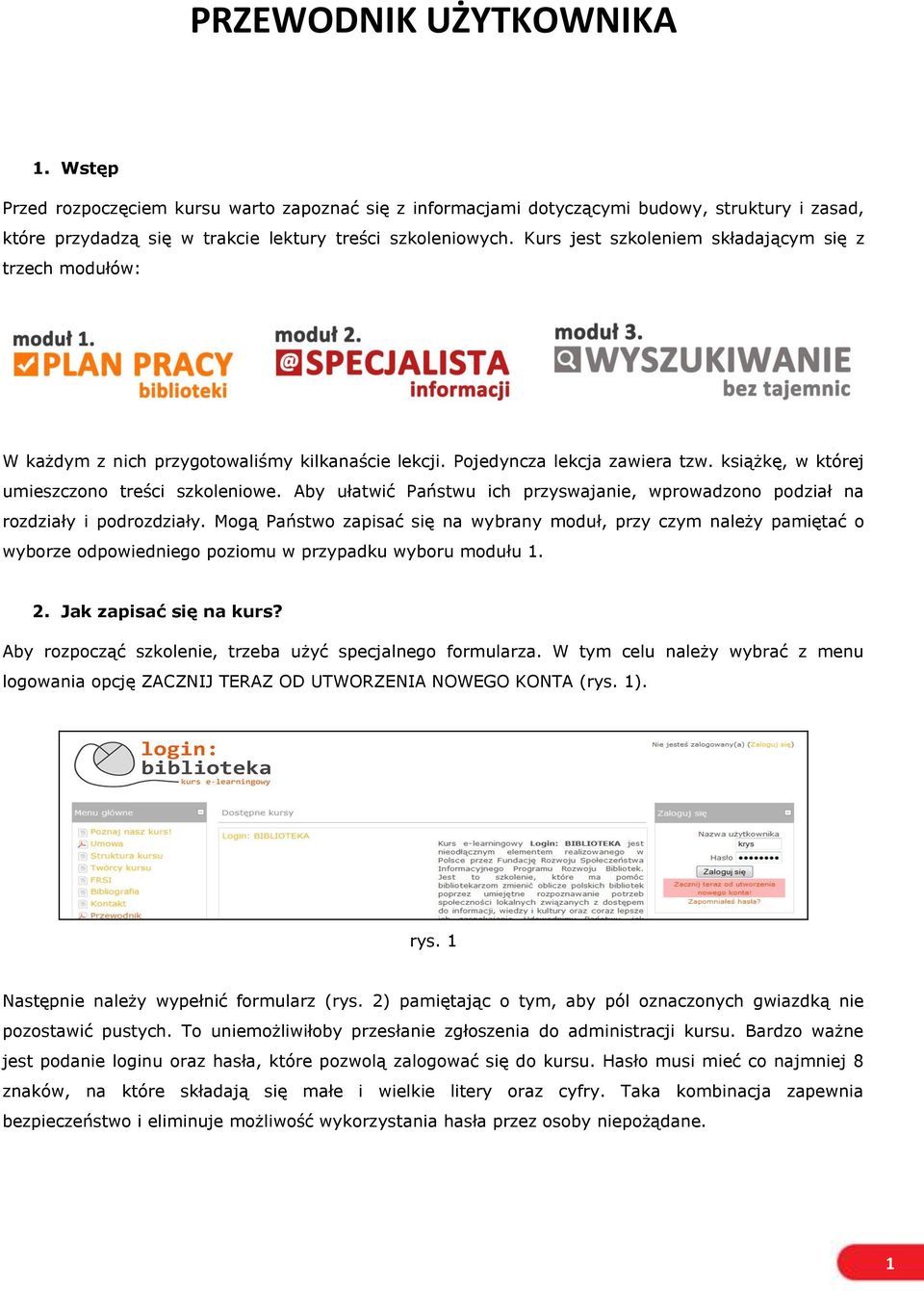 Aby ułatwić Państwu ich przyswajanie, wprowadzono podział na rozdziały i podrozdziały.