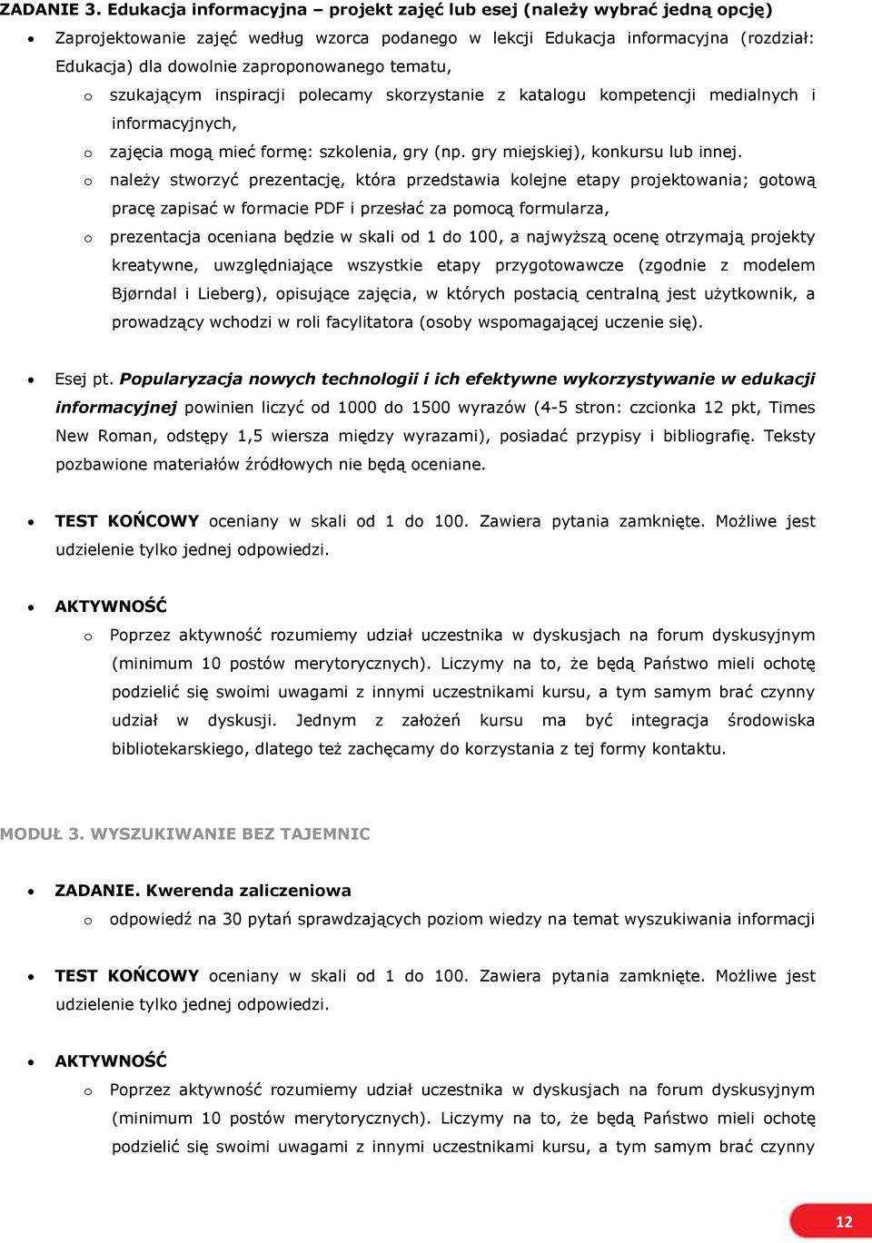 tematu, o szukającym inspiracji polecamy skorzystanie z katalogu kompetencji medialnych i informacyjnych, o zajęcia mogą mieć formę: szkolenia, gry (np. gry miejskiej), konkursu lub innej.