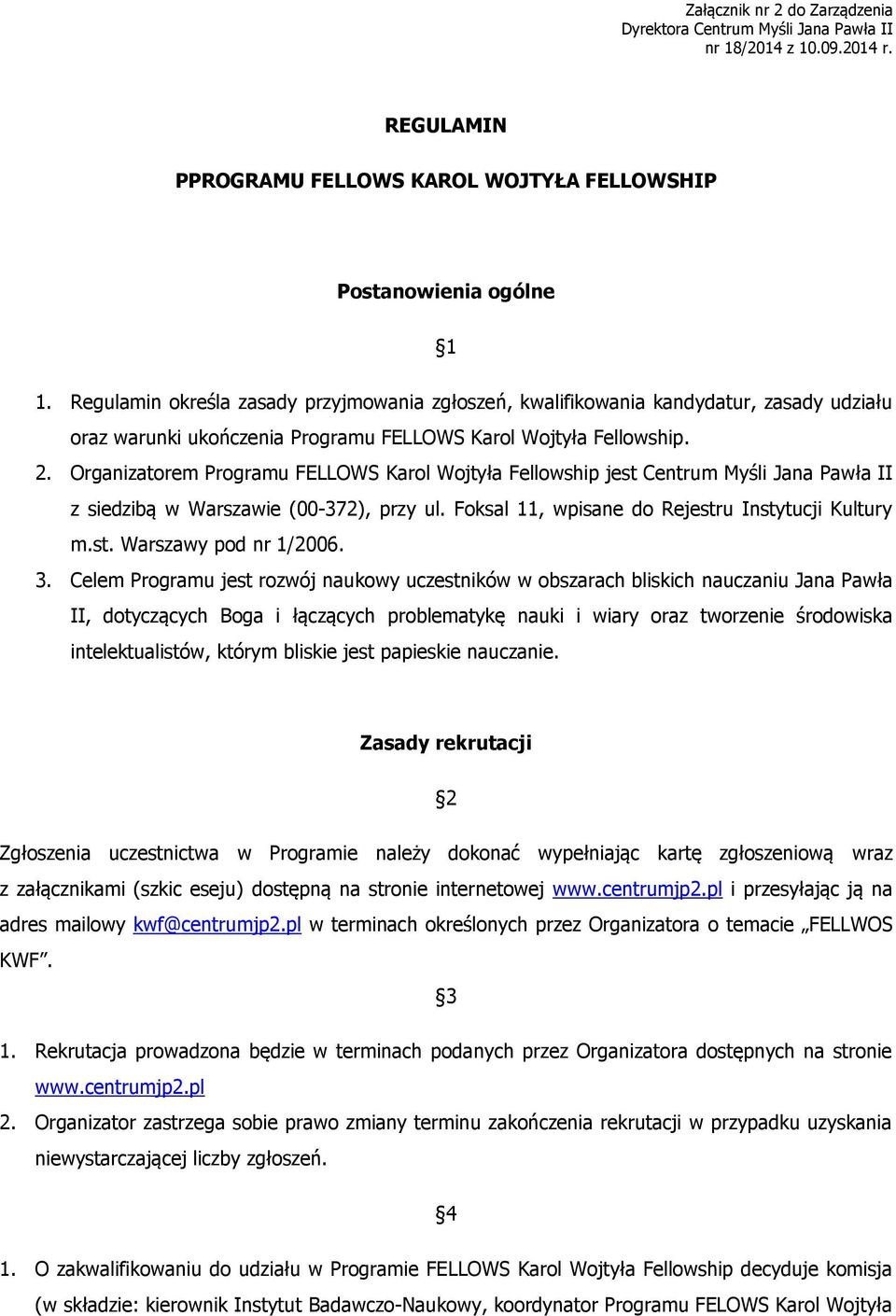 Organizatorem Programu FELLOWS Karol Wojtyła Fellowship jest Centrum Myśli Jana Pawła II z siedzibą w Warszawie (00-372), przy ul. Foksal 11, wpisane do Rejestru Instytucji Kultury m.st. Warszawy pod nr 1/2006.