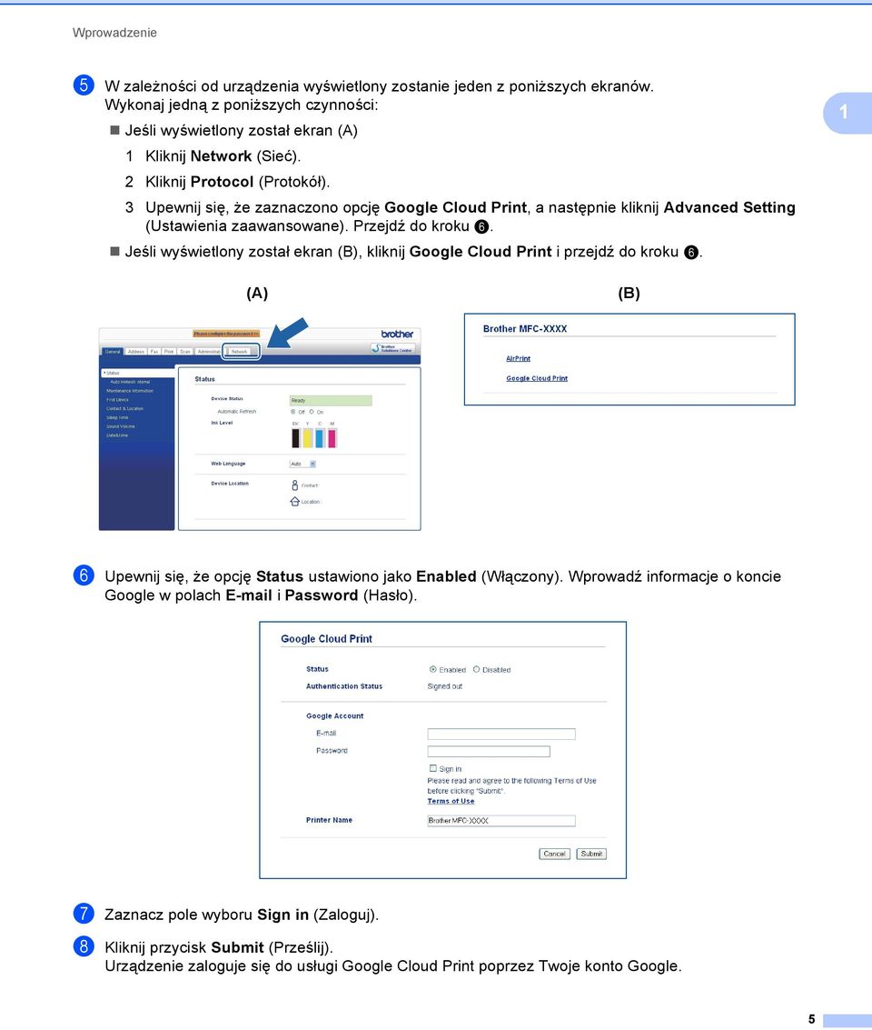 Jeśli wyświetlony został ekran (B), kliknij Google Cloud Print i przejdź do kroku f. (A) (B) f Upewnij się, że opcję Status ustawiono jako Enabled (Włączony).