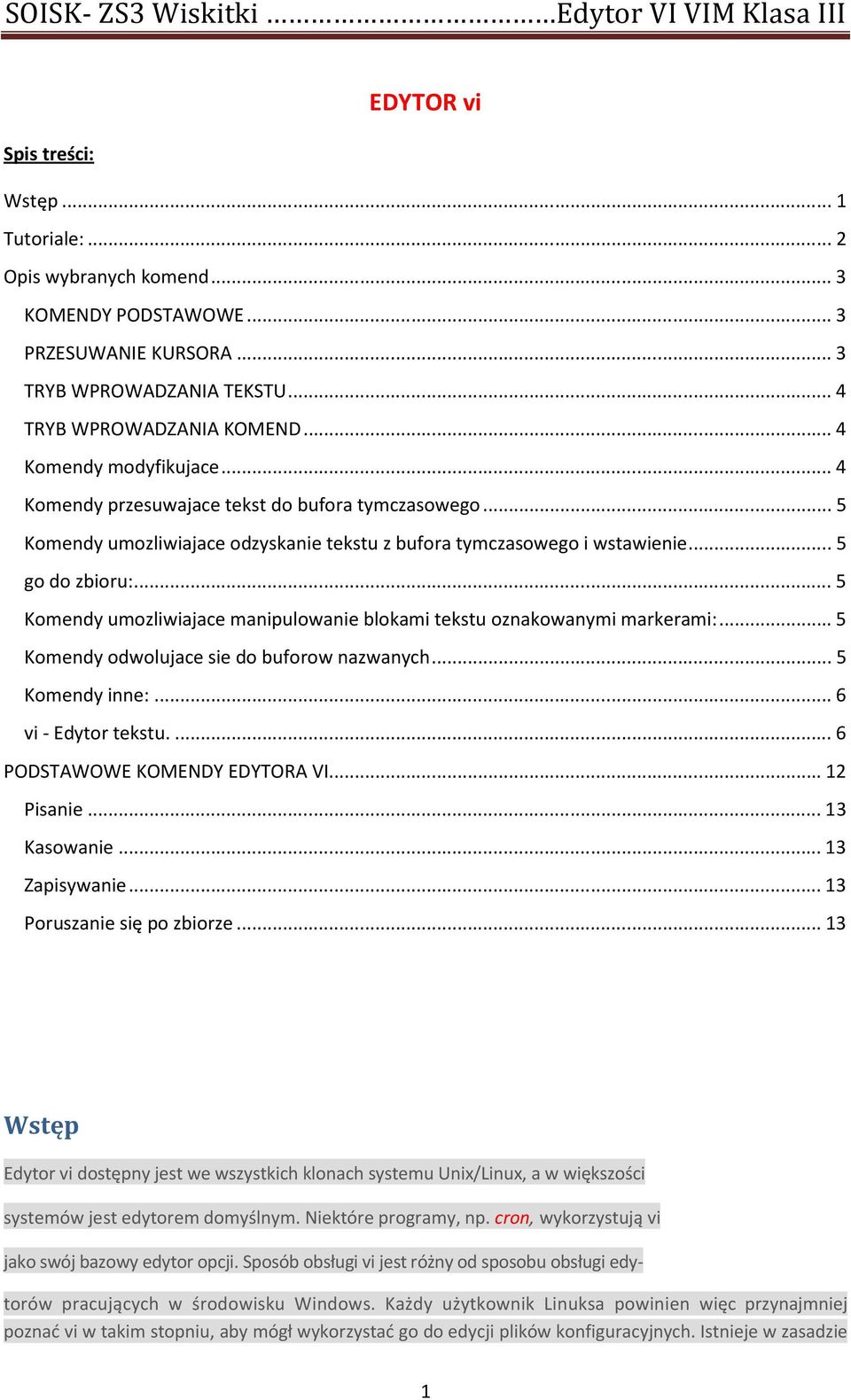 .. 5 Komendy umozliwiajace manipulowanie blokami tekstu oznakowanymi markerami:... 5 Komendy odwolujace sie do buforow nazwanych... 5 Komendy inne:... 6 vi - Edytor tekstu.