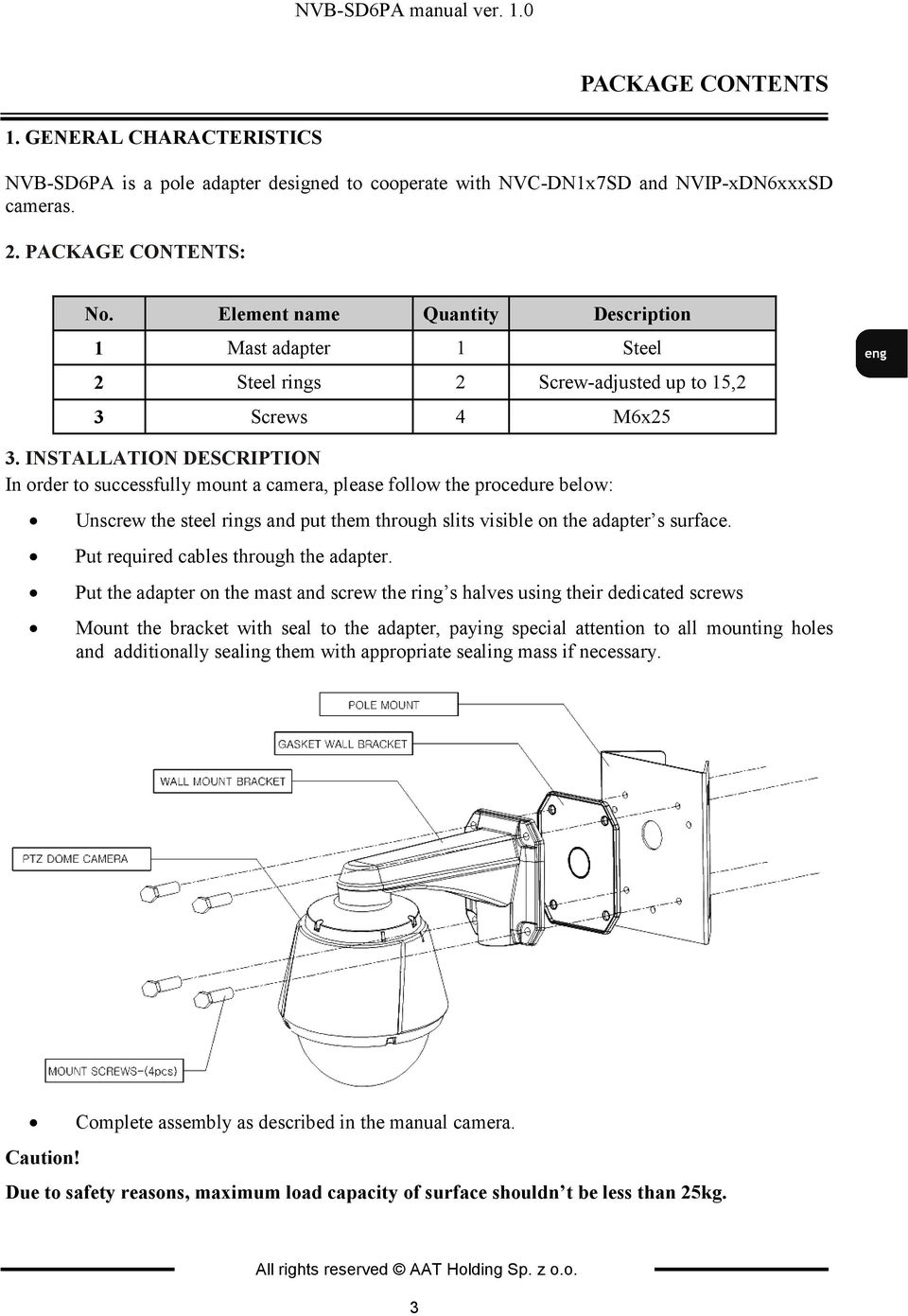 I STALLATIO DESCRIPTIO In order to successfully mount a camera, please follow the procedure below: Unscrew the steel rings and put them through slits visible on the adapter s surface.