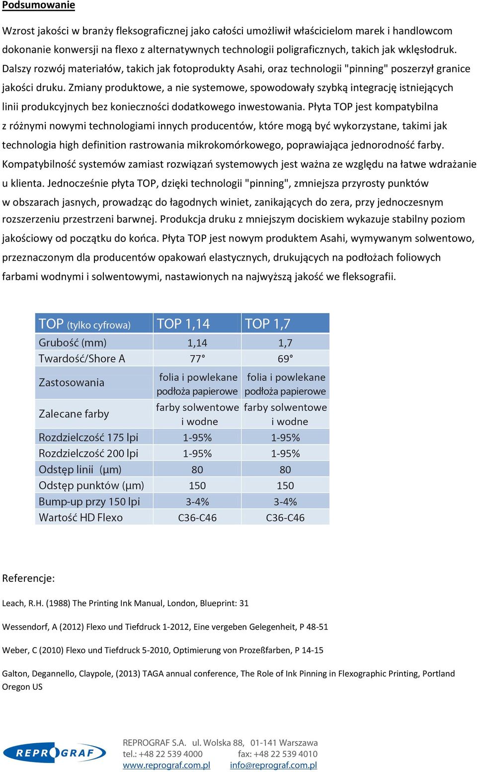 Zmiany produktowe, a nie systemowe, spowodowały szybką integrację istniejących linii produkcyjnych bez konieczności dodatkowego inwestowania.