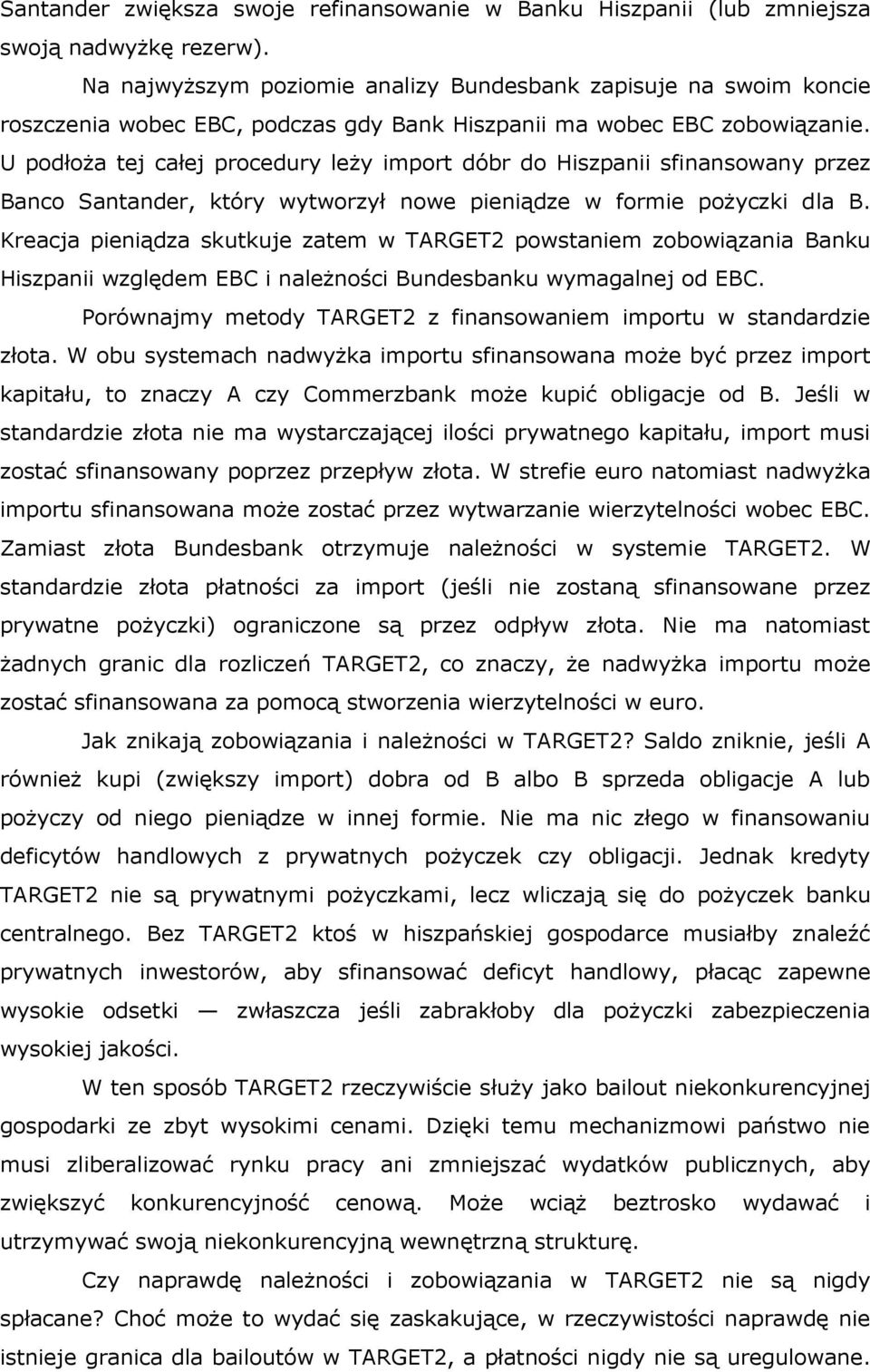 U podłoża tej całej procedury leży import dóbr do Hiszpanii sfinansowany przez Banco Santander, który wytworzył nowe pieniądze w formie pożyczki dla B.