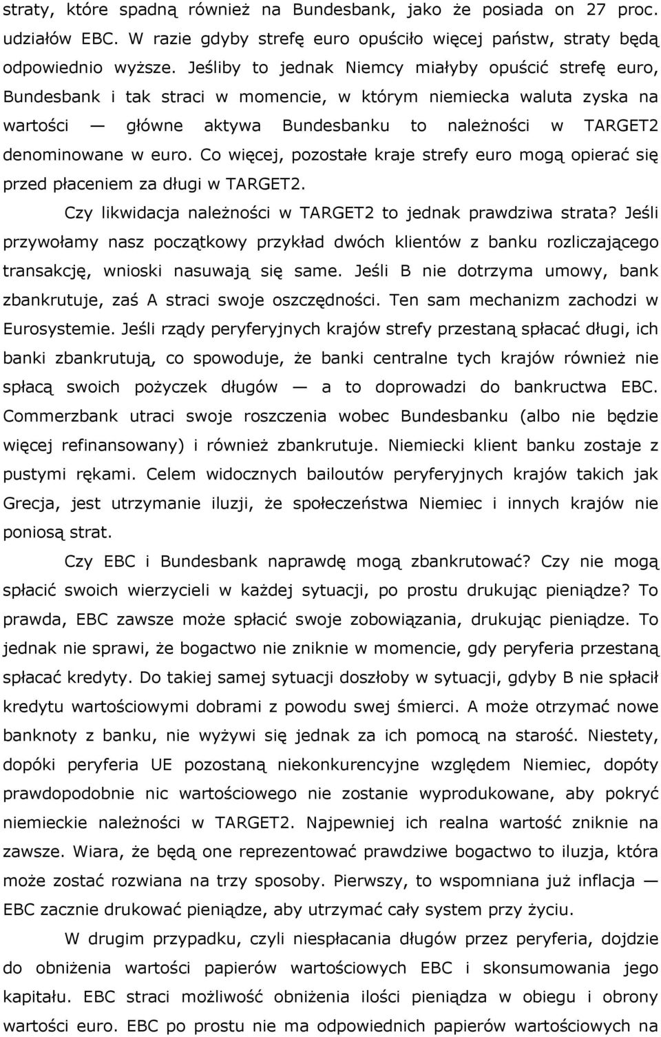 euro. Co więcej, pozostałe kraje strefy euro mogą opierać się przed płaceniem za długi w TARGET2. Czy likwidacja należności w TARGET2 to jednak prawdziwa strata?