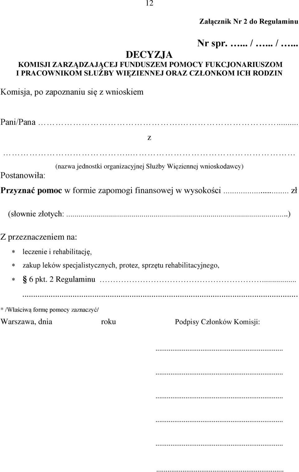 się z wnioskiem Pani/Pana.... z.. Postanowiła: (nazwa jednostki organizacyjnej Służby Więziennej wnioskodawcy) Przyznać pomoc w formie zapomogi finansowej w wysokości.