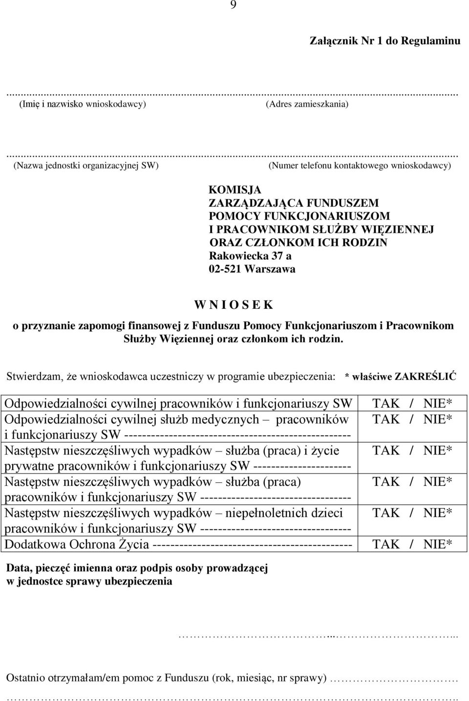 Rakowiecka 37 a 02-521 Warszawa W N I O S E K o przyznanie zapomogi finansowej z Funduszu Pomocy Funkcjonariuszom i Pracownikom Służby Więziennej oraz członkom ich rodzin.