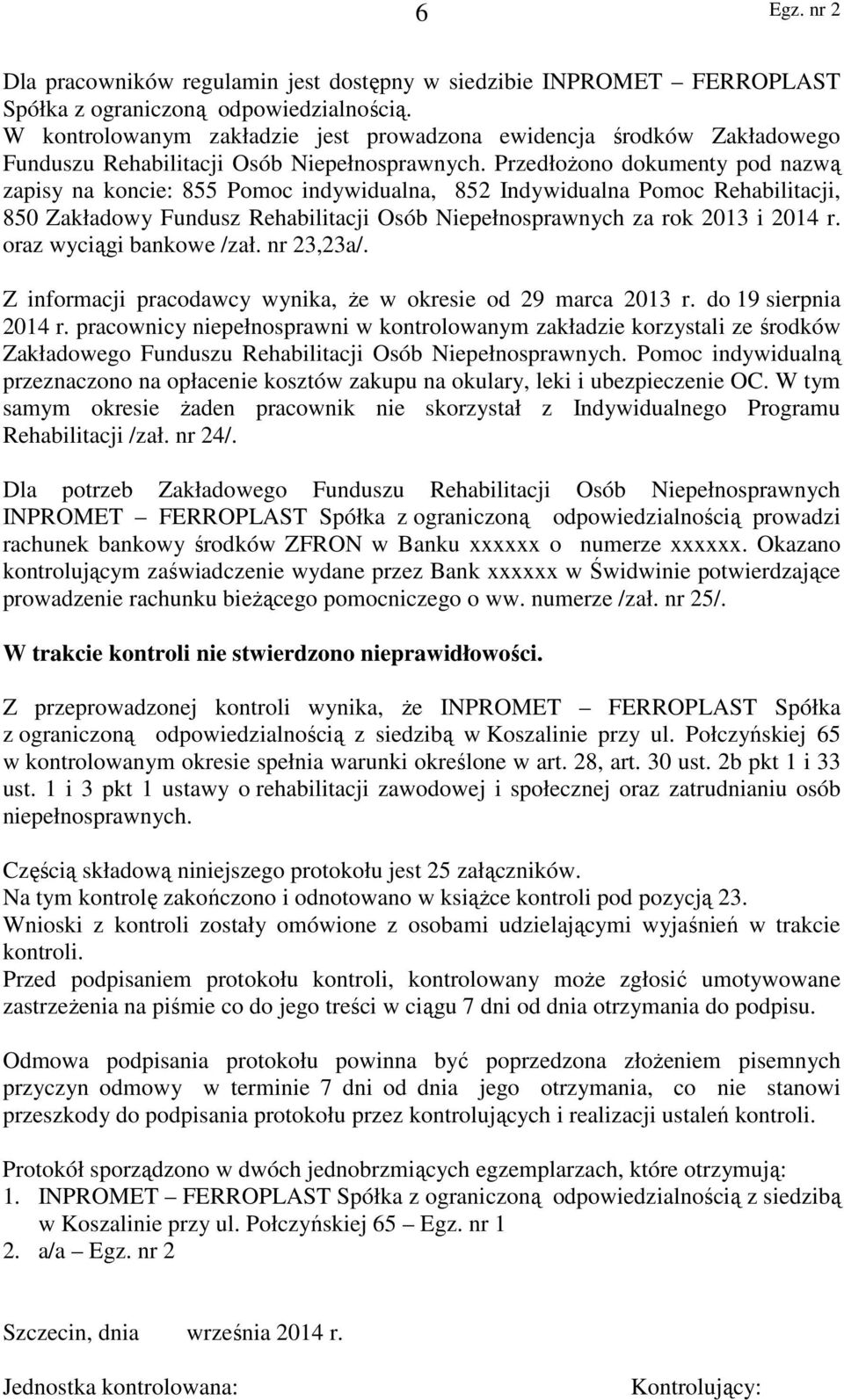 Przedłożono dokumenty pod nazwą zapisy na koncie: 855 Pomoc indywidualna, 852 Indywidualna Pomoc Rehabilitacji, 850 Zakładowy Fundusz Rehabilitacji Osób Niepełnosprawnych za rok 2013 i 2014 r.