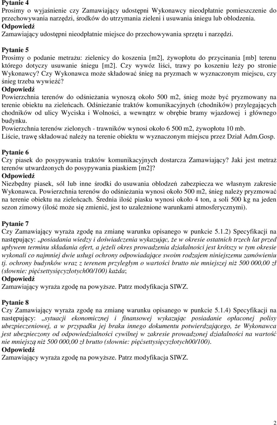 Pytanie 5 Prosimy o podanie metrażu: zielenicy do koszenia [m2], żywopłotu do przycinania [mb] terenu którego dotyczy usuwanie śniegu [m2].