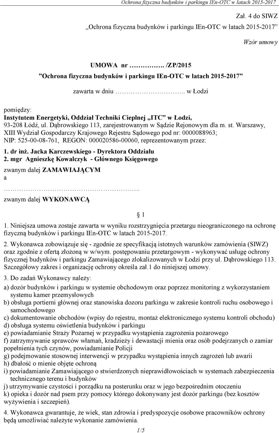 Warszawy, XIII Wydział Gospodarczy Krajowego Rejestru Sądowego pod nr: 0000088963; NIP: 525-00-08-761, REGON: 000020586-00060, reprezentowanym przez: 1. dr inż.