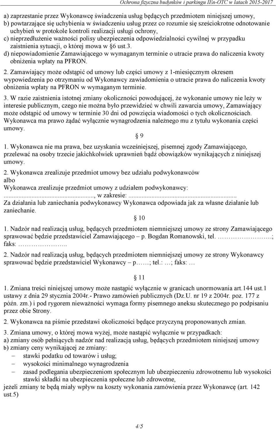 d) niepowiadomienie Zamawiającego w wymaganym terminie o utracie prawa do naliczenia kwoty obniżenia wpłaty na PFRON. 2.