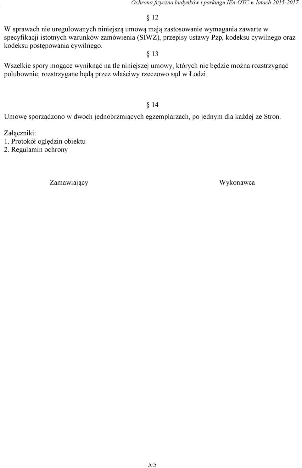 13 Wszelkie spory mogące wyniknąć na tle niniejszej umowy, których nie będzie można rozstrzygnąć polubownie, rozstrzygane będą przez