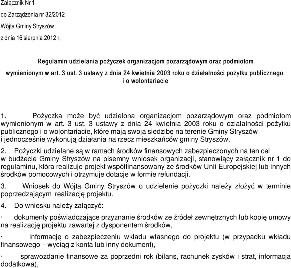 3 ustawy z dnia 24 kwietnia 2003 roku o działalności pożytku publicznego i o wolontariacie, które mają swoją siedzibę na terenie Gminy Stryszów i jednocześnie wykonują działania na rzecz mieszkańców