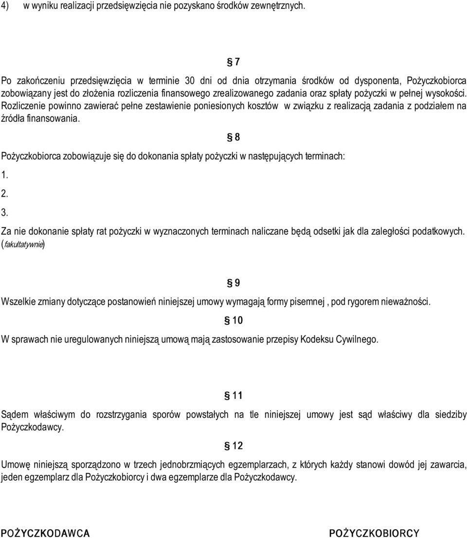 pożyczki w pełnej wysokości. Rozliczenie powinno zawierać pełne zestawienie poniesionych kosztów w związku z realizacją zadania z podziałem na źródła finansowania.