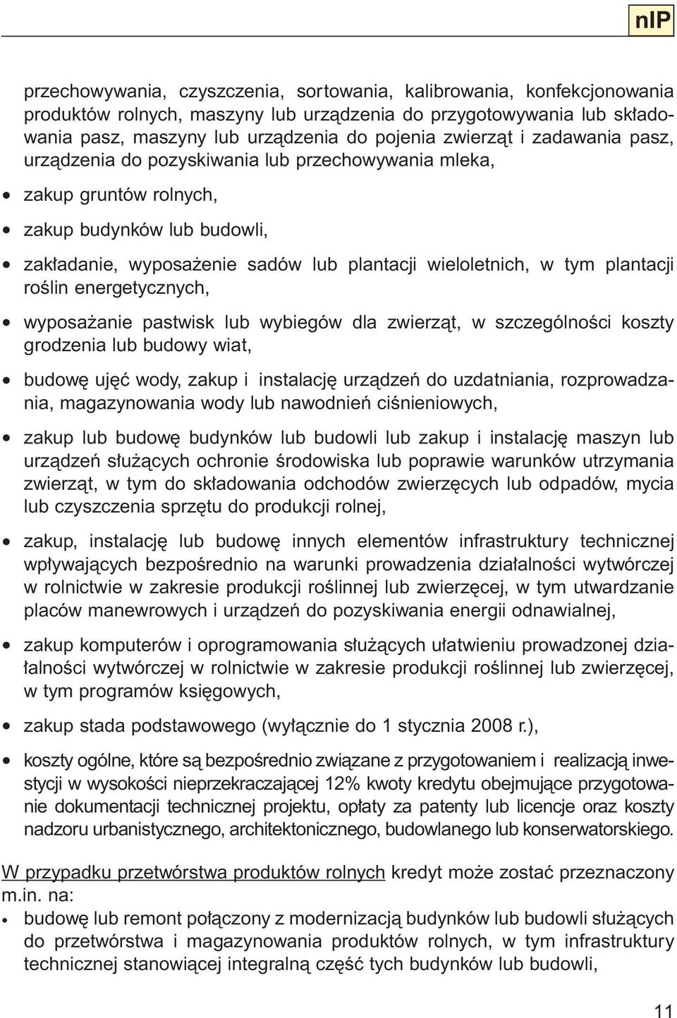 plantacji roêlin energetycznych, wyposa anie pastwisk lub wybiegów dla zwierzàt, w szczególnoêci koszty grodzenia lub budowy wiat, budow uj ç wody, zakup i instalacj urzàdzeƒ do uzdatniania,