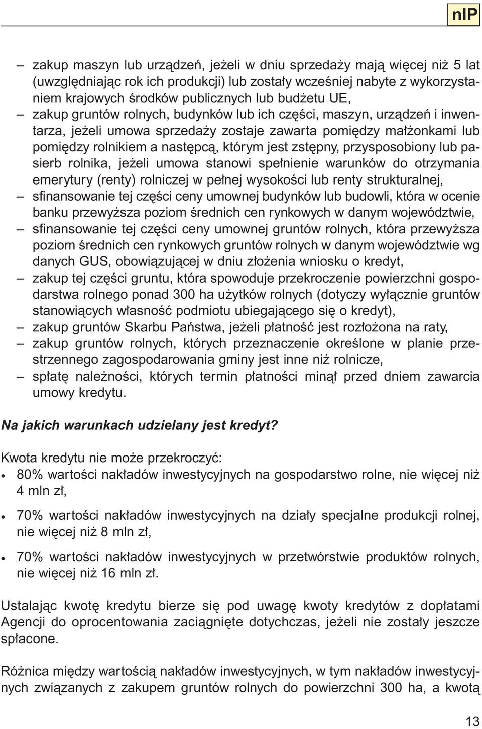 przysposobiony lub pasierb rolnika, je eli umowa stanowi spe nienie warunków do otrzymania emerytury (renty) rolniczej w pe nej wysokoêci lub renty strukturalnej, sfinansowanie tej cz Êci ceny