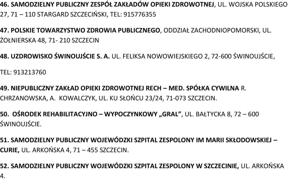 NIEPUBLICZNY ZAKŁAD OPIEKI ZDROWOTNEJ RECH MED. SPÓŁKA CYWILNA R. CHRZANOWSKA, A. KOWALCZYK, UL. KU SŁOOCU 23/24, 71-073 SZCZECIN. 50. OŚRODEK REHABILITACYJNO WYPOCZYNKOWY GRAL, UL.