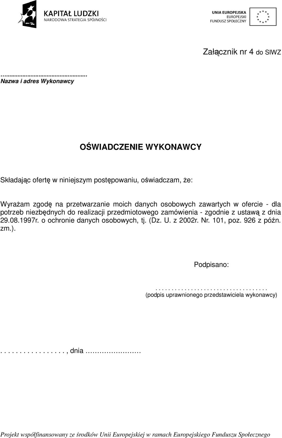 przetwarzanie moich danych osobowych zawartych w ofercie - dla potrzeb niezbdnych do realizacji przedmiotowego zamówienia -