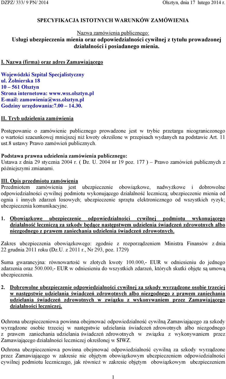 Tryb udzielenia zamówienia Postępowanie o zamówienie publicznego prowadzone jest w trybie przetargu nieograniczonego o wartości szacunkowej mniejszej niż kwoty określone w przepisach wydanych na