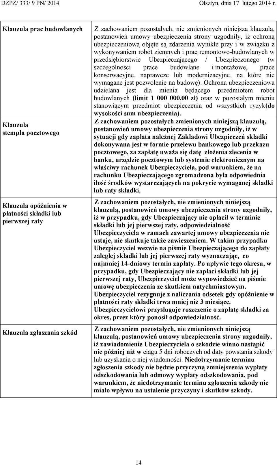 przedsiębiorstwie Ubezpieczającego / Ubezpieczonego (w szczególności prace budowlane i montażowe, prace konserwacyjne, naprawcze lub modernizacyjne, na które nie wymagane jest pozwolenie na budowę).