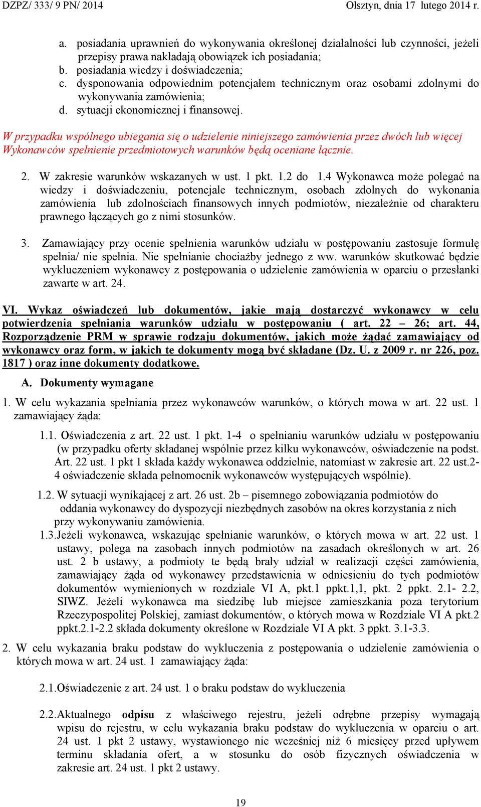 W przypadku wspólnego ubiegania się o udzielenie niniejszego zamówienia przez dwóch lub więcej Wykonawców spełnienie przedmiotowych warunków będą oceniane łącznie. 2.